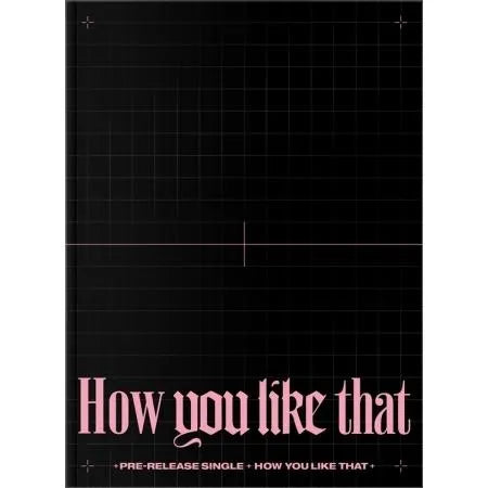 BLACKPINK - HOW YOU LIKE THAT / Special Edition